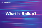 什么是Rollup技术？Rollup如何解决区块链的可扩展性难题？